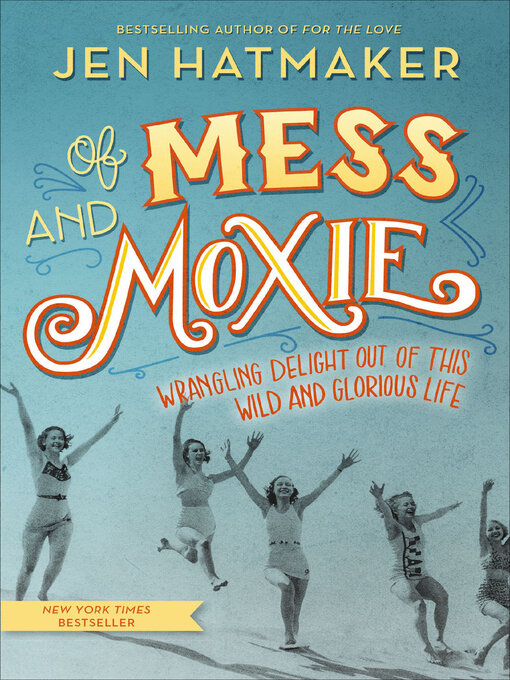 Title details for Of Mess and Moxie by Jen Hatmaker - Wait list
